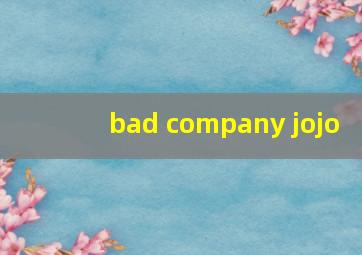 bad company jojo